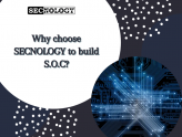 Why choose SECNOLOGY to build SOC? Image