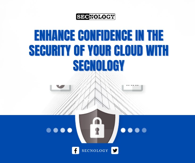 Enhance confidence in the security of your cloud with SECNOLOGY