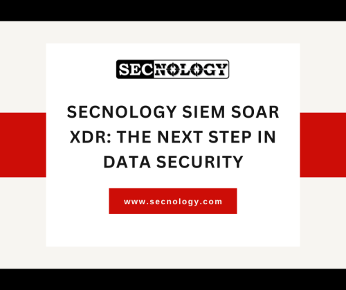 SECNOLOGY Siem Soar XDR : The Next Step in Data Security
