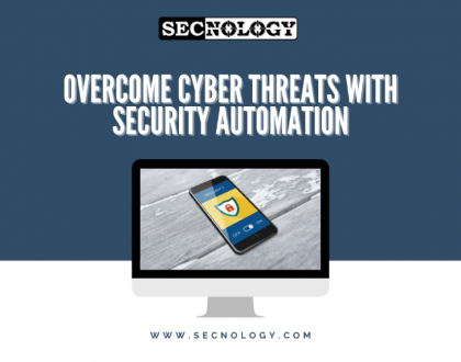 SECNOLOGY : Overcome cyber threats with security automation