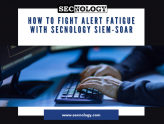 SECNOLOGY How to Fight Alert Fatigue With Cloud Based SIEM SOAR